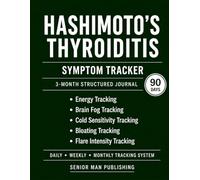 Hashimoto’s Thyroiditis 3-Month Journal: Structured Daily Tracking for Fatigue, Brain Fog, Cold Sensitivity, Digestion, and Symptom Flare Level - Includes Weekly and Monthly Reviews