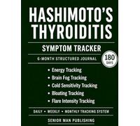 Hashimoto’s Thyroiditis 6-Month Journal: Structured Daily Tracking for Fatigue, Brain Fog, Cold Sensitivity, Digestion, and Symptom Flare Level - Includes Weekly and Monthly Reviews