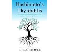 Hashimoto’s Thyroiditis: A Functional Guide to Identifying Root Causes and Restoring Thyroid Health through Lifestyle Interventions, Paperback
