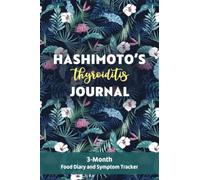 Hashimoto’s Thyroiditis Journal: 3-Month Food Diary and Symptom Tracker in 6”x 9” size | Tropical