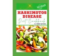 HASHIMOTOS DISEASE DIET COOKBOOK: Proven Nutritional Guide for Thyroid Healing with Recipes and Meal Plan to Boost Your Immune System