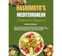 HASHIMOTO'S MEDITERRANEAN COOKBOOK FOR BEGINNERS: 80+ Anti-inflammatory Recipes to Boost Energy, Lose Weight, Balance Hormones, Improve Gut Health, ... Plan and Shopping List for Thyroid Support