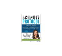 Hashimoto's Protocol: A 90-Day Plan for Reversing Thyroid Symptoms and Getting Your Life Back