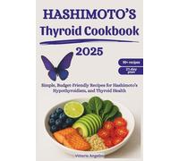 HASHIMOTO'S THYROID COOKBOOK 2025: Simple, Budget-Friendly Recipes for Hashimoto's, Hypothyroidism, and Thyroid Health