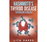 Hashimoto's Thyroid Disease: Managing and Living with Autoimmune Thyroiditis