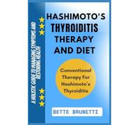 HASHIMOTO'S THYROIDITIS THERAPY AND DIET: A Holistic Guide To Managing Symptoms And Restoring Health