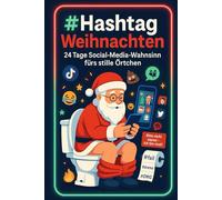 Hashtag Weihnachten - 24 Tage Social-Media-Wahnsinn fürs stille Örtchen: Der absurde Adventskalender mit Memes, Fails & viralen Trends - perfekt für deine Klo-Zeit
