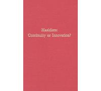 Hasidism: Continuity or Innovation? (Harvard Judaic Texts & Studies): 5