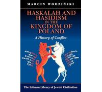 Haskalah and Hasidism in the Kingdom of Poland: A History of Conflict (The Littman Library of Jewish Civilization)