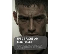 Hass & Rache und seine Folgen: Es beginnt mit einer Ahnung. Ein Gefühl, das sich langsam in das Denken frisst, kaum benennbar, aber spürbar wie ein leichter Druck auf der Brust.