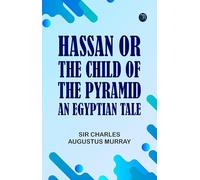 Hassan; Or the Child of the Pyramid