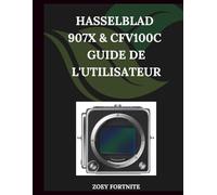 Hasselblad 907X et CFV 100C Guide de l'utilisateur: Un manuel pas à pas pour débutants et seniors couvrant les fonctionnalités essentielles de l'appareil photo, les techniques créatives, les conseils