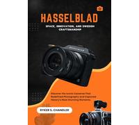 Hasselblad: Space, Innovation, and Swedish Craftsmanship: Discover the Iconic Cameras That Redefined Photography and Captured History’s Most Stunning ... individuals lost amid historic upheaval)