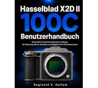 Hasselblad X2D II 100C Benutzerhandbuch: Eine Schritt-für-Schritt-Anleitung für Anfänger, die Steuerung, Menüs, Autofokus und alltägliche Foto-Einrichtung lernen