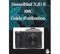 Hasselblad X2D II 100C Guide d'utilisation: Un manuel clair et détaillé sur les réglages et le dépannage de l'appareil photo pour les débutants et les seniors