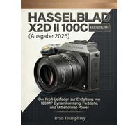 Hasselblad X2D II 100C Meistern (Ausgabe 2026): Der Profi-Leitfaden zur Entfaltung von 100 MP Dynamikumfang, Farbtiefe und Mittelformat-Power