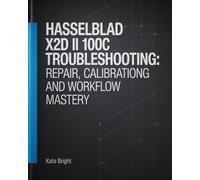 Hasselblad X2D II 100C Troubleshooting: Repair, Calibration, and Workflow Mastery