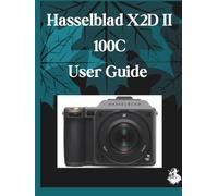 Hasselblad X2D II 100C User Guide: A Clear, Detailed Manual to Camera Settings and Troubleshooting for Beginners and Seniors
