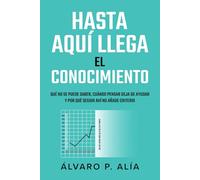Hasta aquí llega el conocimiento: Qué no se puede saber, cuándo pensar deja de ayudar y por qué seguir ahí no añade criterio