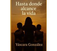 HASTA DONDE ALCANCE LA VIDA