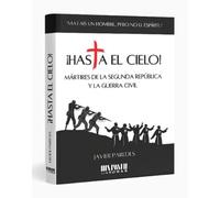¡Hasta el Cielo!: Mártires de la Segunda República y la Guerra Civil