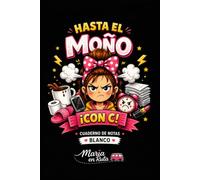 HASTA EL MOÑO CON C | CUADERNO DE NOTAS DE PÁGINAS EN BLANCO: Libreta de notas para escribir, dibujar, crear, hacer bocetos, desarrollar ideas y dar ... a tu creatividad con un toque de humor.