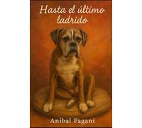 Hasta el Ultimo Ladrido: Historia de amor y lucha contada desde el punto de vista de una perrita