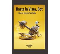 „Hasta la Vista, Bot”: Natur gegen Technik
