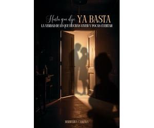Hasta que dije: Ya Basta: La verdad de lo que muchas viven y pocas cuentan.