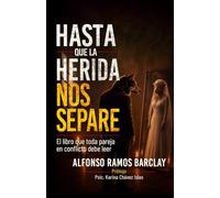 Hasta que la herida nos separe: El libro que toda pareja en conflicto debe leer