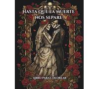 Hasta que la muerte nos separe: Libro de colorear de romance gótico para adultos: Con amantes esqueléticos, estética victoriana macabra y diseños florales de fantasía oscura para el alivio del estrés