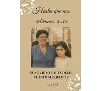 HASTA QUE NOS VOLVAMOS A VER: NUNCA HIZO FALTA DECIR CUANTO ME QUERIAS