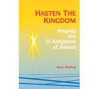 Hasten the Kingdom: Praying the O Antiphons of Advent