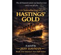 Hastings' GOLD: The old financial system was based on trust - and it was all a lie. (America's New Path)