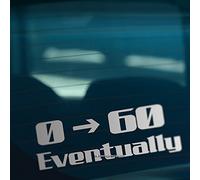 HastingsDesigner 0-60 EVENTUALLY Funny Car,Bumper,Window JDM DUB EURO Vinyl Decal Sticker (Silver)