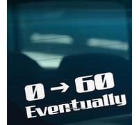 HastingsDesigner 0-60 EVENTUALLY Funny Car,Bumper,Window JDM DUB EURO Vinyl Decal Sticker (White)