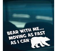 HastingsDesigner BEAR WITH ME MOVING AS FAST AS I CAN Funny Slow Car Van Caravan Vinyl Decal Sticker (White)