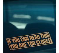HastingsDesigner IF YOU CAN READ THIS YOU ARE TOO CLOSE Warning Car, Van, Window Vinyl Decal Sticker (Gold)