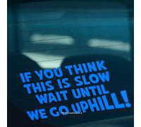 HastingsDesigner IF YOU THINK THIS IS SLOW WAIT UNTIL WE GO UPHILL Funny Car,Caravan Vinyl Decal Sticker (Blue)