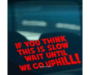 HastingsDesigner IF YOU THINK THIS IS SLOW WAIT UNTIL WE GO UPHILL Funny Car,Caravan Vinyl Decal Sticker (Red)