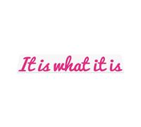 HastingsDesigner It Is What It Is Sticker - Car/Van/Camper/Caravan Vinyl Decal suitable for Window, Bumper, Laptop or any smooth surface (Pink)