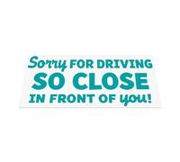 HastingsDesigner Sorry for Driving so Close in Front of You - Funny Message for Tailgaters, Car/Van Vinyl Decal Sticker suitable for Window, Bumper or any smooth surface (Turquoise)