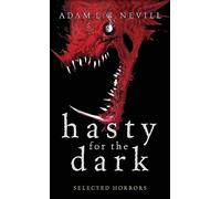 Hasty for the Dark: Selected Horrors