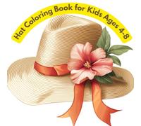 Hat Coloring Book for Kids Ages 4-8: Creative Hat Designs, Cowboy Hats, Party Hats, and Fun Fashion Styles: Cute Coloring Pages for Children and ... Playful Hat Outfits and Easy Designs to Color