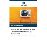Hat es die BBC geschafft, ihre "Goldenen Standards" zu bewahren?: Wird das auch in der digitalen Zukunft noch so sein?