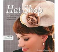 Hat Shop: 25 Projects to Sew, from Practical to Fascinating (Design Collective)