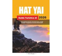 HAT YAI GUIDA TURISTICA 2026: Scopri gemme nascoste, monumenti storici, consigli di viaggio ed esperienze di vacanza indimenticabili