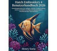 Hatch Embroidery 4 Benutzerhandbuch 2026: Einrichtungsschritte für Anfänger, einfache Designerstellung, leicht verständliche Schriftgestaltung und saubere maschinenfertige Stickergebnisse