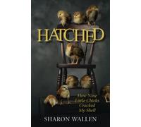 Hatched: How Nine Little Chicks Cracked My Shell