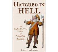 Hatched in Hell: The English Civil war Letters of Nehemiah Wharton